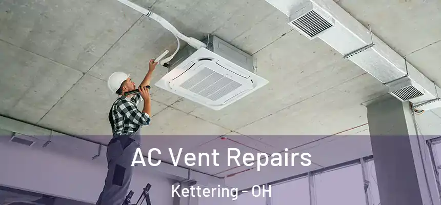  AC Vent Repairs Kettering - OH