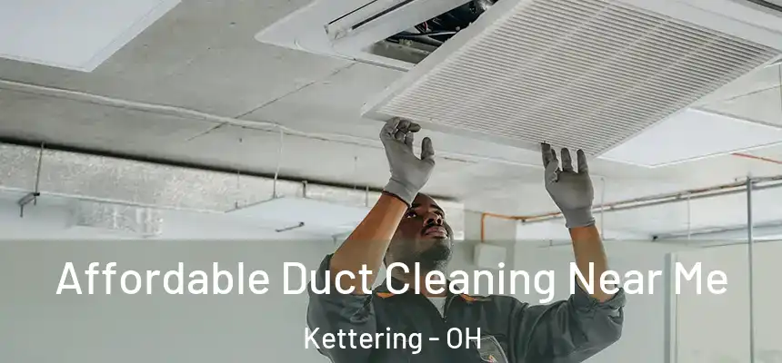  Affordable Duct Cleaning Near Me Kettering - OH
