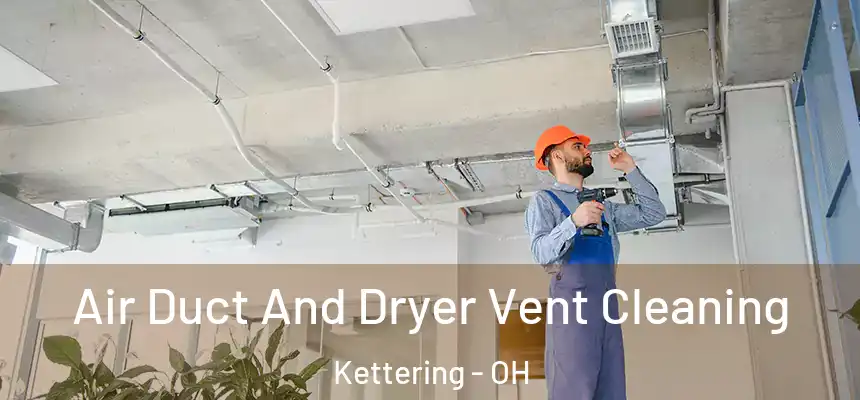  Air Duct And Dryer Vent Cleaning Kettering - OH