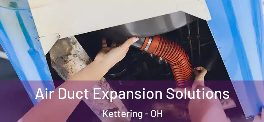  Air Duct Expansion Solutions Kettering - OH