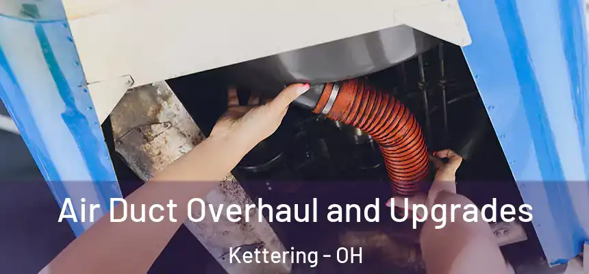  Air Duct Overhaul and Upgrades Kettering - OH