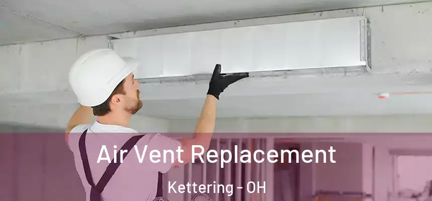 Air Vent Replacement Kettering - OH