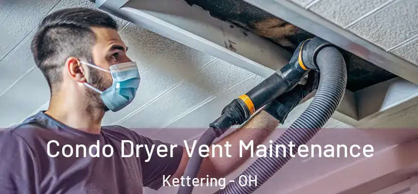  Condo Dryer Vent Maintenance Kettering - OH