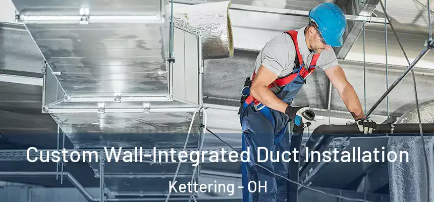  Custom Wall-Integrated Duct Installation Kettering - OH