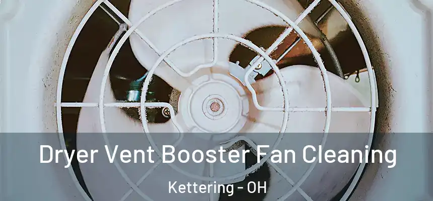  Dryer Vent Booster Fan Cleaning Kettering - OH