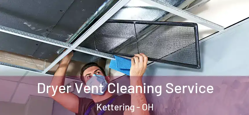  Dryer Vent Cleaning Service Kettering - OH