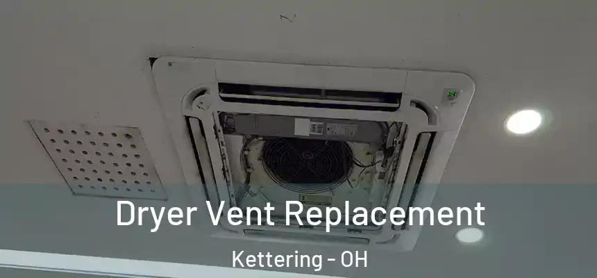 Dryer Vent Replacement Kettering - OH