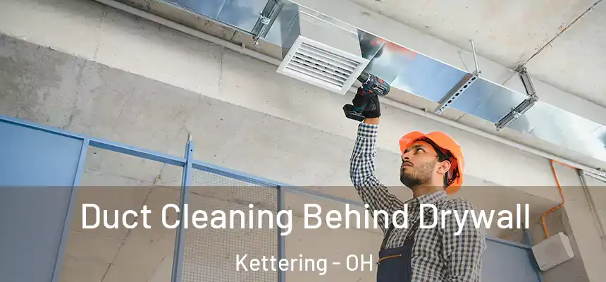  Duct Cleaning Behind Drywall Kettering - OH
