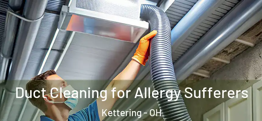  Duct Cleaning for Allergy Sufferers Kettering - OH