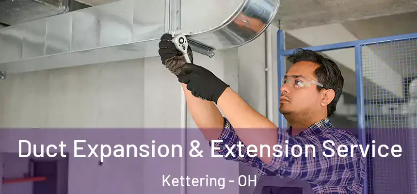  Duct Expansion & Extension Service Kettering - OH
