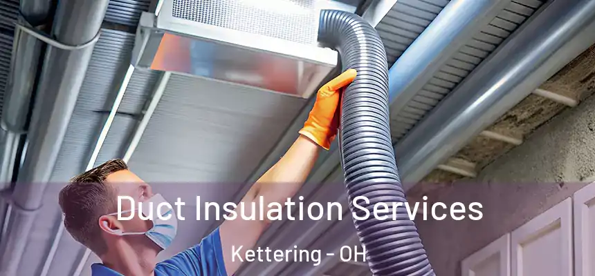  Duct Insulation Services Kettering - OH