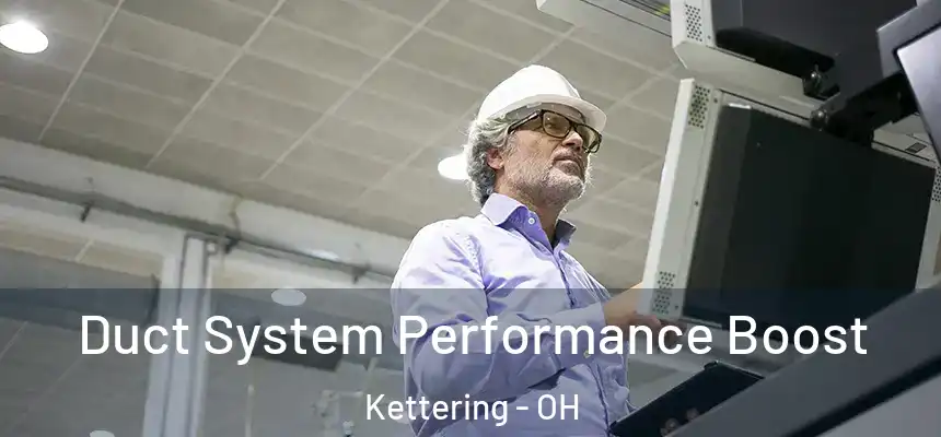  Duct System Performance Boost Kettering - OH