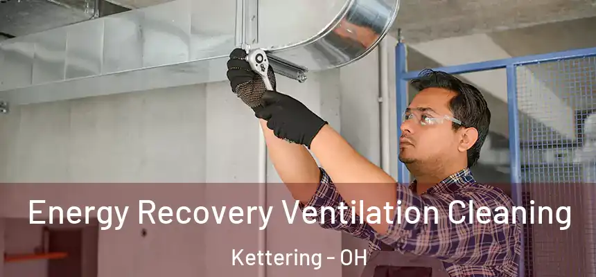  Energy Recovery Ventilation Cleaning Kettering - OH