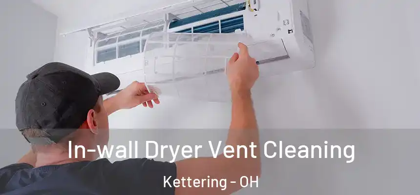  In-wall Dryer Vent Cleaning Kettering - OH