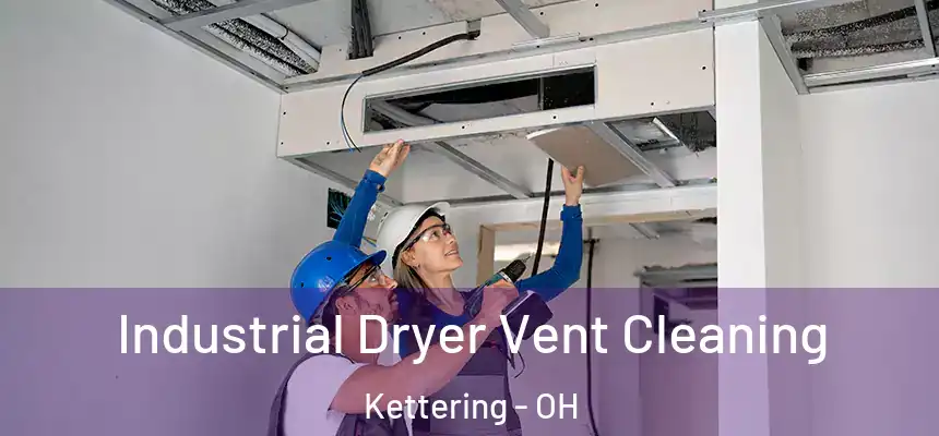  Industrial Dryer Vent Cleaning Kettering - OH