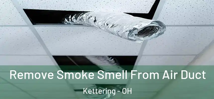  Remove Smoke Smell From Air Duct Kettering - OH