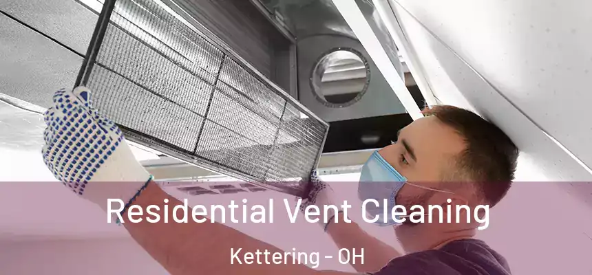  Residential Vent Cleaning Kettering - OH