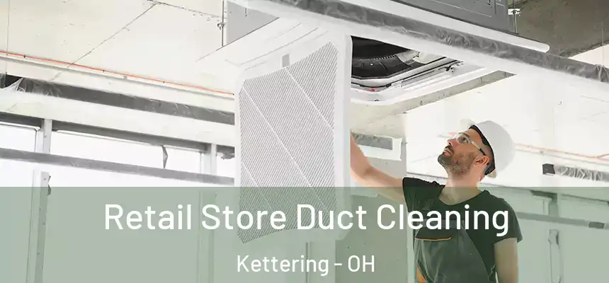  Retail Store Duct Cleaning Kettering - OH