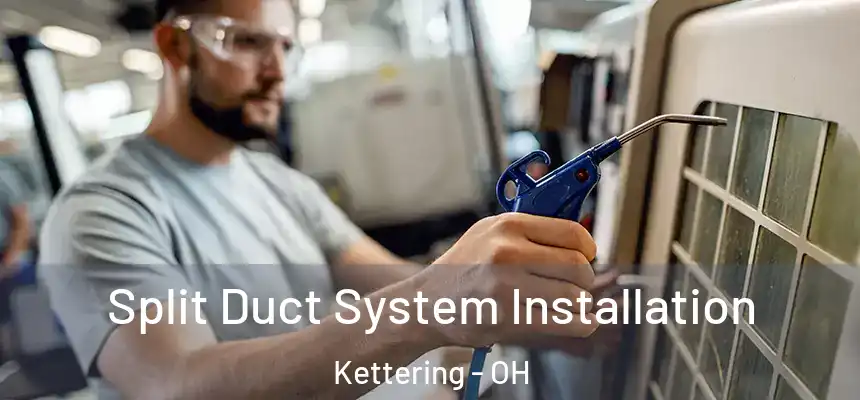  Split Duct System Installation Kettering - OH